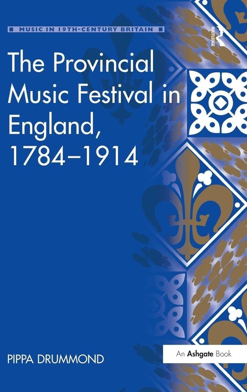 The Provincial Music Festival in England, 1784–1914 (Music in Nineteenth-Century Britain)