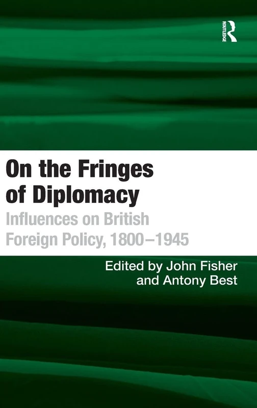 On the Fringes of Diplomacy: Influences on British Foreign Policy, 18001945