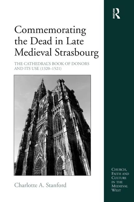 Commemorating the Dead in Late Medieval Strasbourg: The Cathedral's Book of Donors and Its Use (1320-1521) (Church, Faith and Culture in the Medieval West) - Image 1