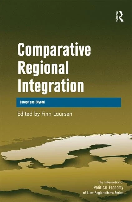 Comparative Regional Integration: Europe and Beyond (New Regionalisms Series)