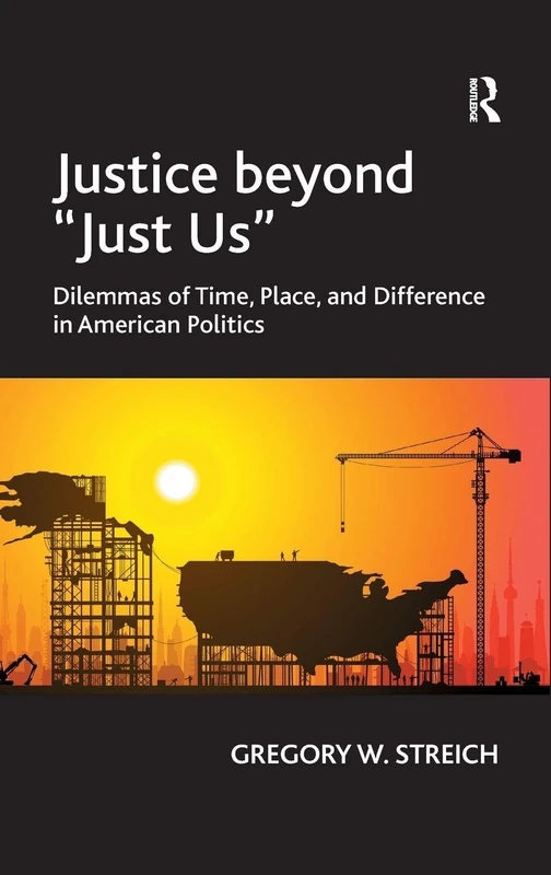 Justice beyond 'Just Us': Dilemmas of Time, Place, and Difference in American Politics
