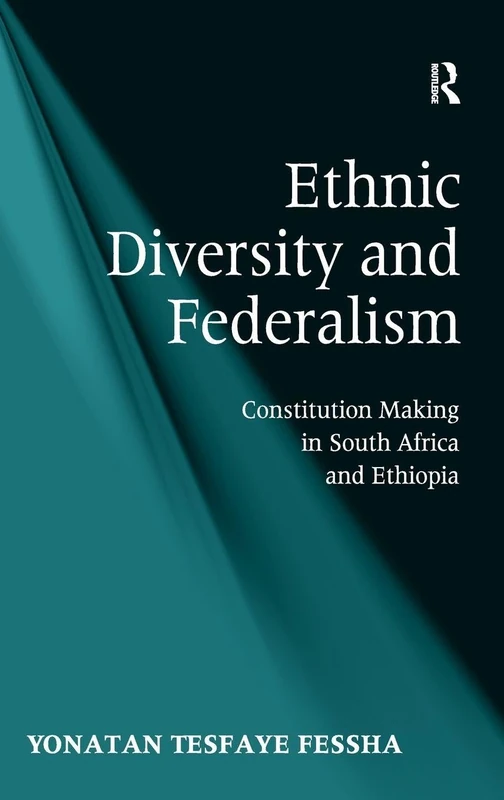 Ethnic Diversity and Federalism: Constitution Making in South Africa and Ethiopia