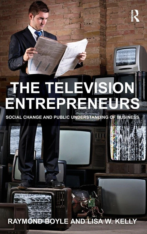 The Television Entrepreneurs: Social Change and Public Understanding of Business