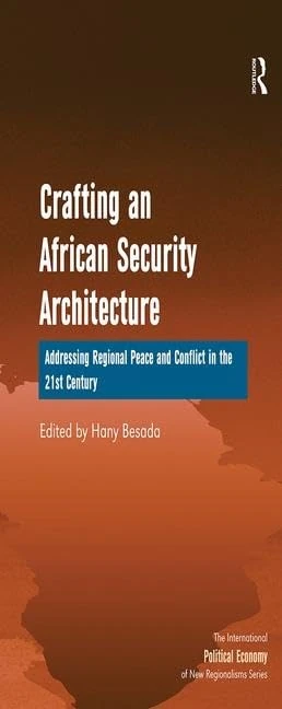 Crafting an African Security Architecture: Addressing Regional Peace and Conflict in the 21st Century (New Regionalisms Series)