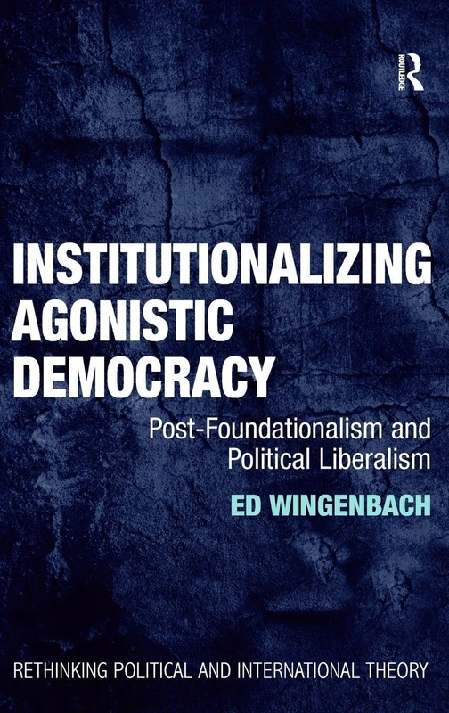 Routledge Institutionalizing Agonistic Democracy - Academic Book