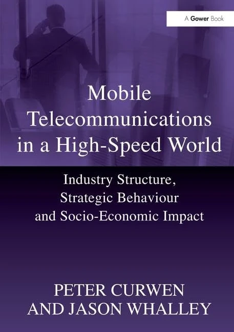 Mobile Telecommunications in a High-Speed World: Industry Structure, Strategic Behaviour and Socio-Economic Impact (Gower Applied Research)