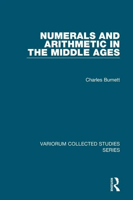 Numerals and Arithmetic in the Middle Ages (Variorum Collected Studies)