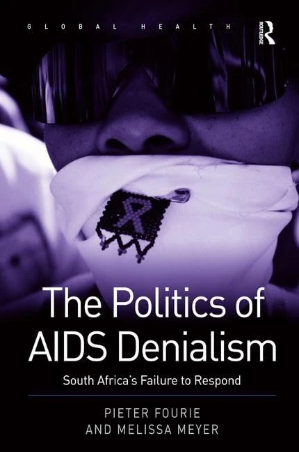 The Politics of AIDS Denialism: South Africa's Failure to Respond (Routledge Global Health Series)