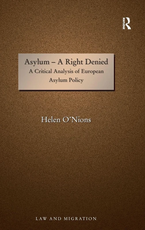 Asylum - A Right Denied: A Critical Analysis of European Asylum Policy (Law and Migration)