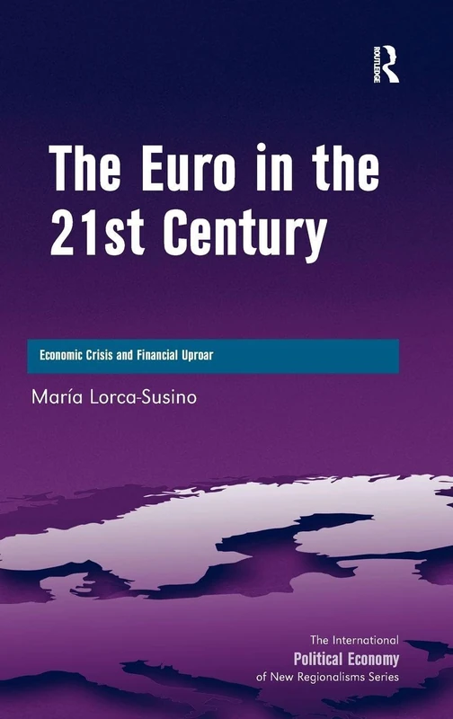 The Euro in the 21st Century: Economic Crisis and Financial Uproar (New Regionalisms Series)
