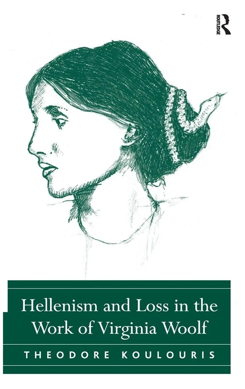 Routledge - Hellenism and Loss in the Work of Virginia Woolf