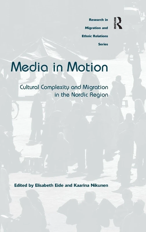 Media in Motion: Cultural Complexity and Migration in the Nordic Region (Research in Migration and Ethnic Relations)