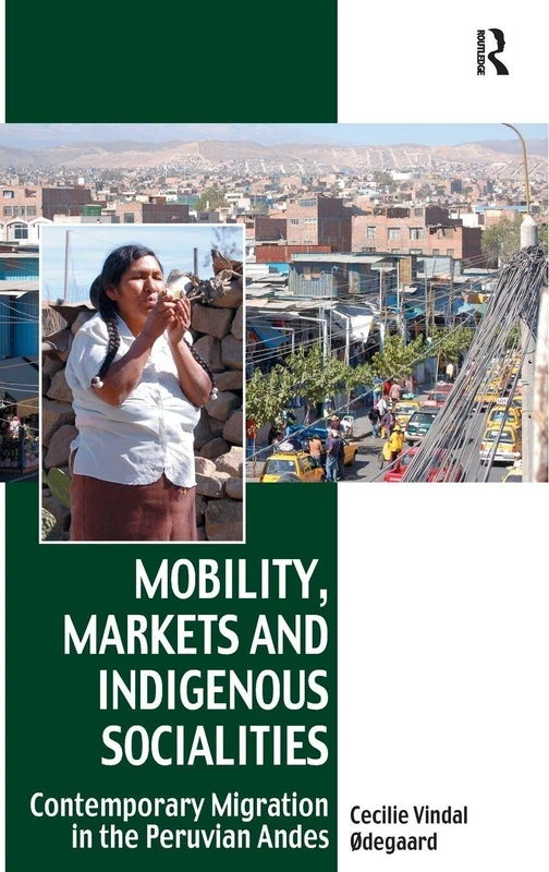Mobility, Markets and Indigenous Socialities: Contemporary Migration in the Peruvian Andes (Vitality of Indigenous Religions)