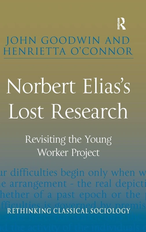 Norbert Elias's Lost Research: Revisiting the Young Worker Project (Rethinking Classical Sociology)