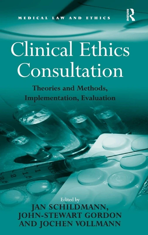 Clinical Ethics Consultation: Theories and Methods, Implementation, Evaluation (Medical Law and Ethics)