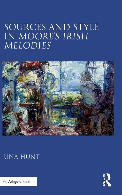 Sources and Style in Moore’s Irish Melodies: Thomas Moore's Irish Melodies
