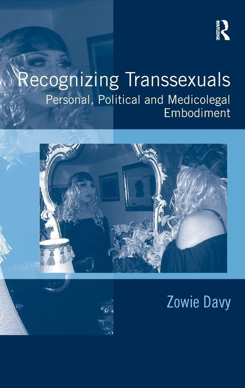 Recognizing Transsexuals: Personal, Political and Medicolegal Embodiment
