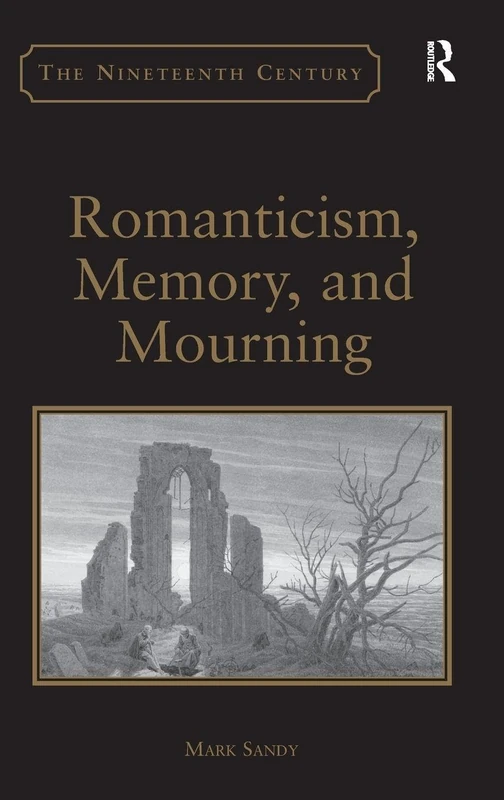 Romanticism, Memory, and Mourning (Nineteenth Century)
