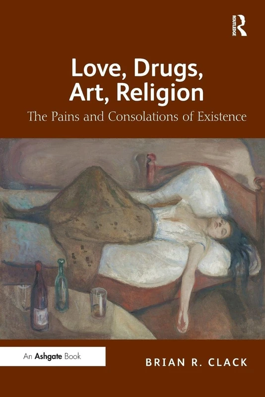 Love, Drugs, Art, Religion: The Pains and Consolations of Existence