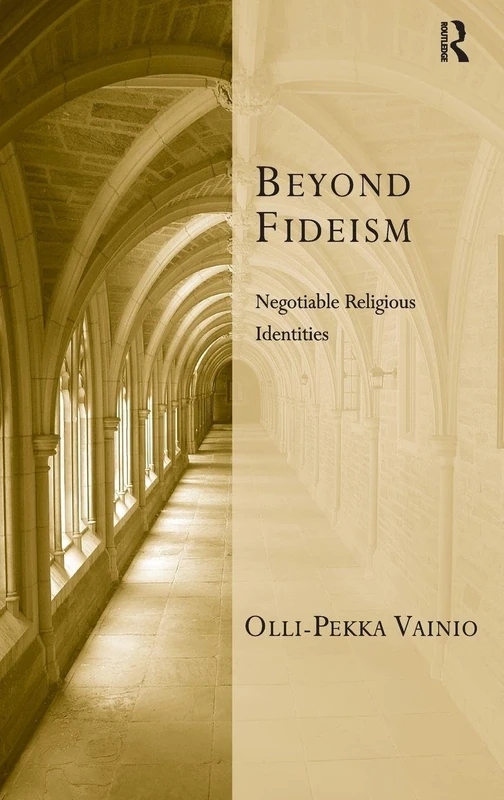 Routledge - Beyond Fideism: Negotiable Religious Identities