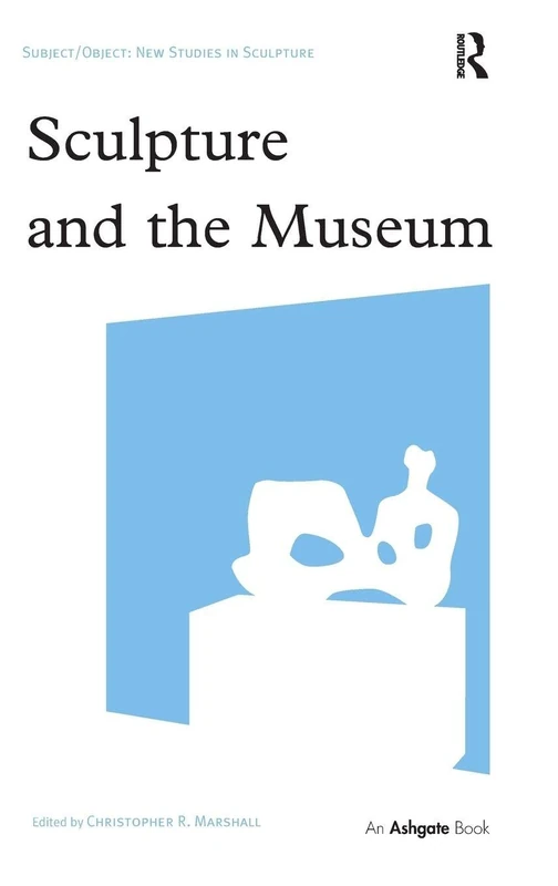 Sculpture and the Museum (Subject/Object: New Studies in Sculpture)