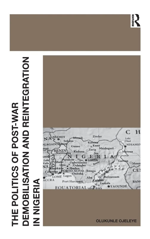 The Politics of Post-War Demobilisation and Reintegration in Nigeria