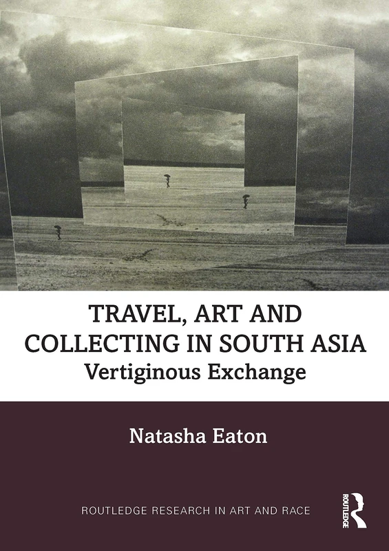 Travel, Art and Collecting in South Asia: Vertiginous Exchange (Routledge Research in Art and Race) - Image 1