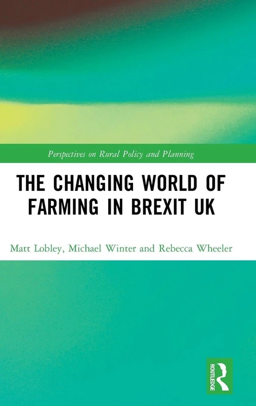 Routledge - The Changing World of Farming in Brexit UK