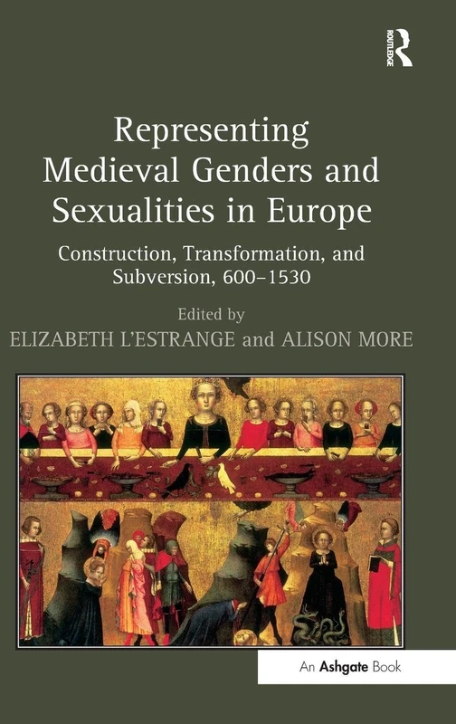 Representing Medieval Genders and Sexualities in Europe: Construction, Transformation, and Subversion, 600–1530