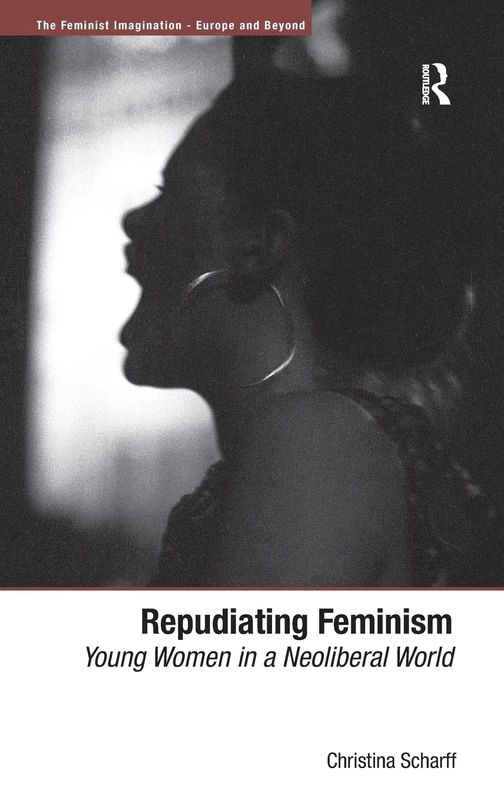 Repudiating Feminism: Young Women in a Neoliberal World