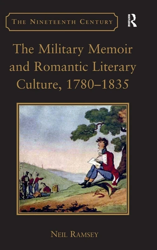 The Military Memoir and Romantic Literary Culture, 1780–1835 (The Nineteenth Century Series)