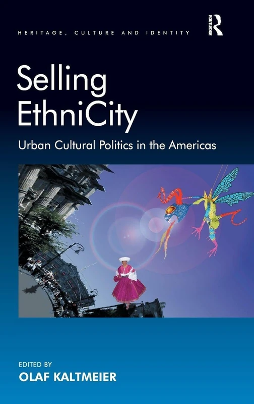Selling EthniCity: Urban Cultural Politics in the Americas (Heritage, Culture and Identity)