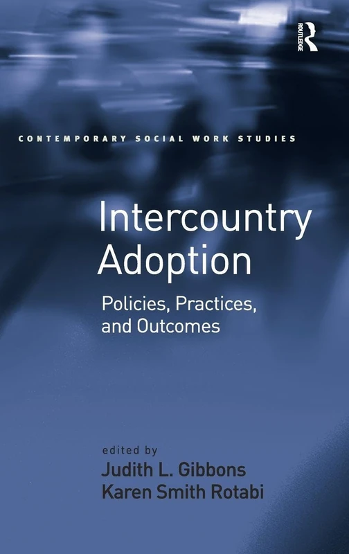 Intercountry Adoption: Policies, Practices, and Outcomes (Contemporary Social Work Studies)