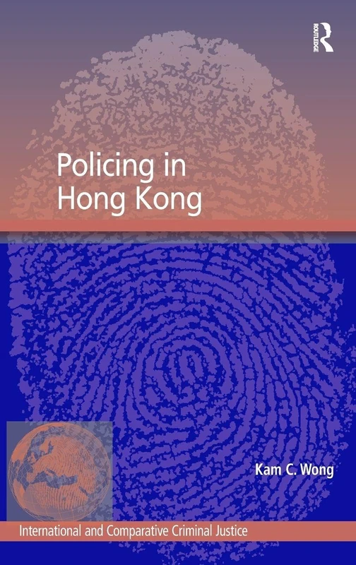 Policing in Hong Kong (International and Comparative Criminal Justice)