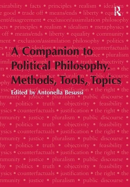 A Companion to Political Philosophy. Methods, Tools, Topics