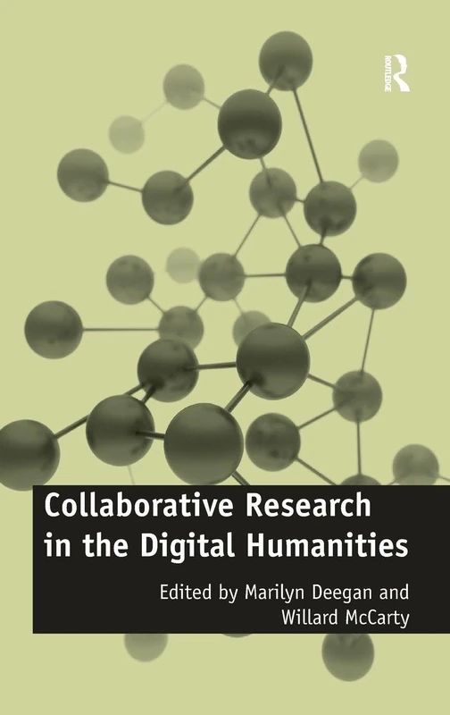 Collaborative Research in the Digital Humanities: A Volume in Honour of Harold Short, on the Occasion of His 65th Birthday and His Retirement, ... (Digital Research in the Arts and Humanities)