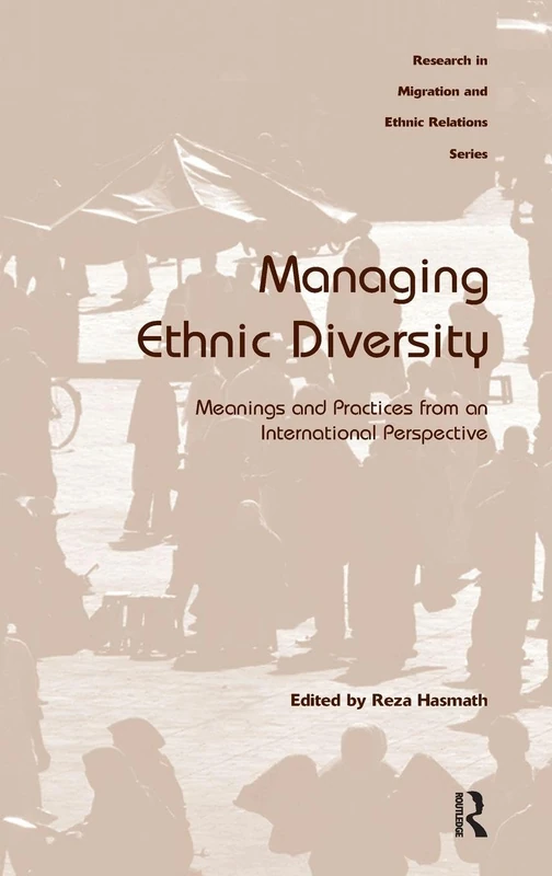 Managing Ethnic Diversity: Meanings and Practices from an International Perspective (Research in Migration and Ethnic Relations)