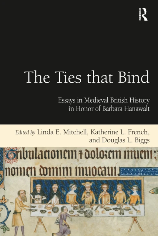 The Ties that Bind: Essays in Medieval British History in Honor of Barbara Hanawalt