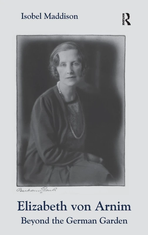Routledge - Elizabeth von Arnim: Beyond the German Garden