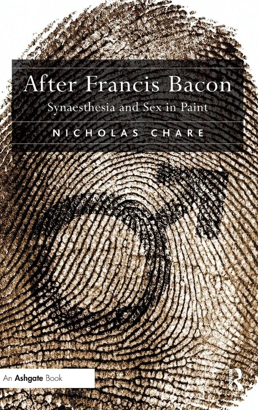 After Francis Bacon: Synaesthesia and Sex in Paint