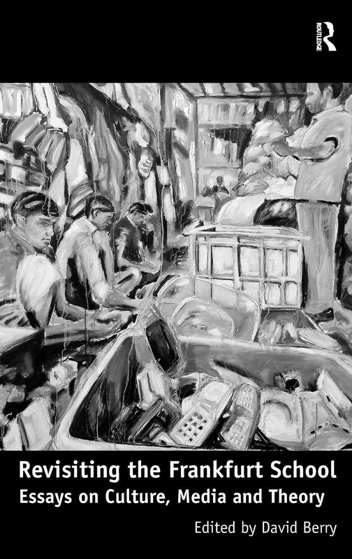 Revisiting the Frankfurt School: Essays on Culture, Media and Theory