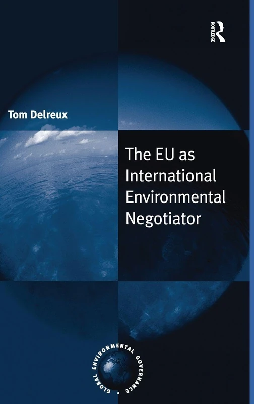 The EU as International Environmental Negotiator (Global Environmental Governance)