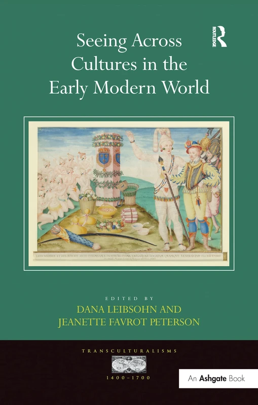 Seeing Across Cultures in the Early Modern World (Transculturalisms, 1400-1700)