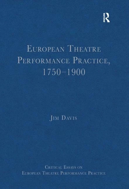 European Theatre Performance Practice, 17501900 (Critical Essays on European Theatre Performance Practice)