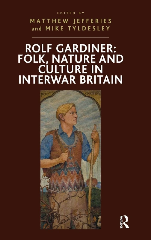 Rolf Gardiner: Folk, Nature and Culture in Interwar Britain