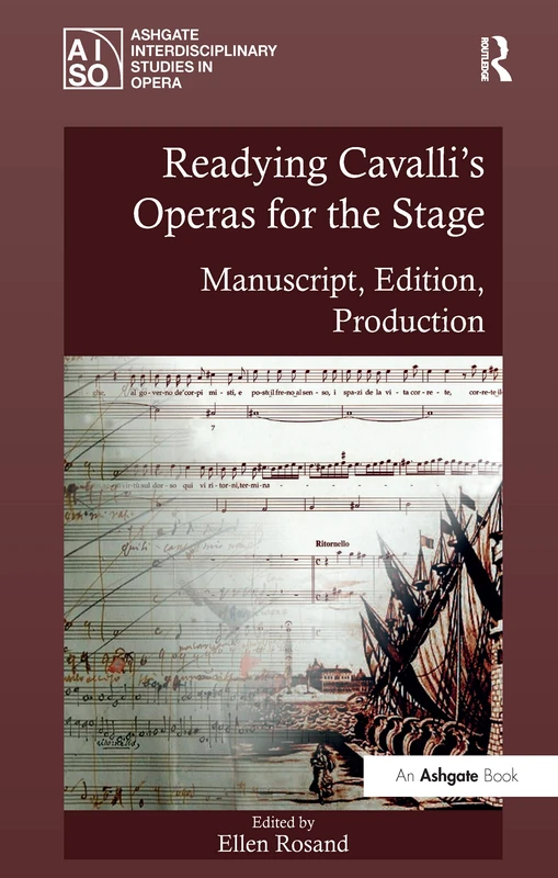 Readying Cavalli's Operas for the Stage: Manuscript, Edition, Production (Ashgate Interdisciplinary Studies in Opera)