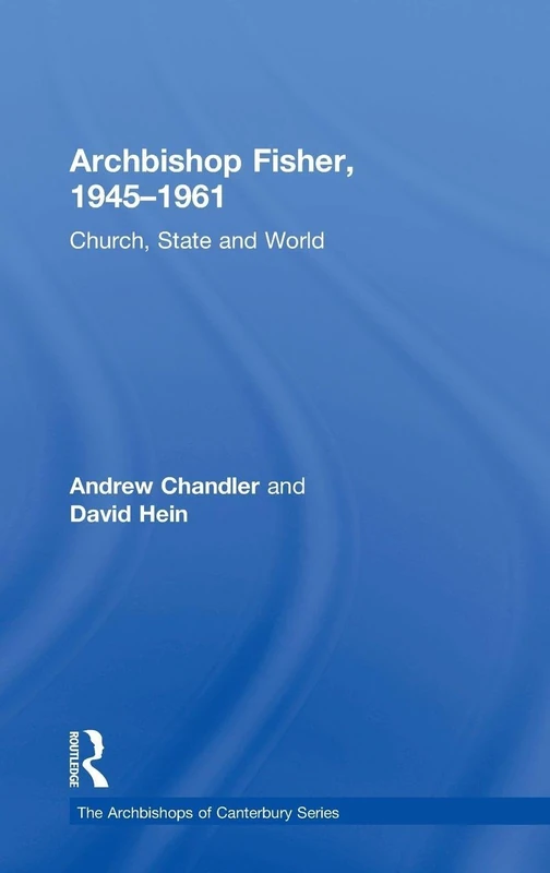 Routledge - Archbishop Fisher, 1945-1961: Church, State and World
