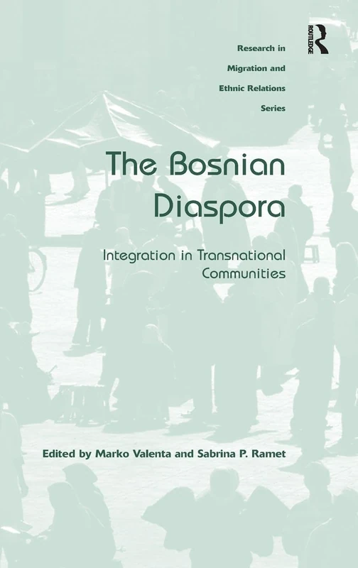 The Bosnian Diaspora: Integration in Transnational Communities (Research in Migration and Ethnic Relations Series)