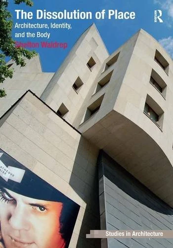 Routledge - The Dissolution of Place Architecture Book