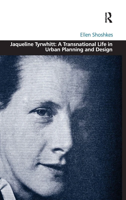 Jaqueline Tyrwhitt: A Transnational Life in Urban Planning and Design (Design and the Built Environment)
